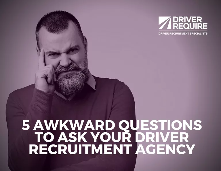 5 Awkward Questions to ask your Driver Recruitment Agency